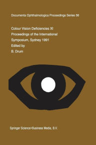 Title: Colour Vision Deficiencies XI: Proceedings of the eleventh Symposium of the International Research Group on Colour Vision Deficiencies, held in Sydney, Australia 21-23 June 1991 including the joint IRGCVD-AIC Meeting on Mechanisms of Colour Vision 24 June / Edition 1, Author: B. Drum