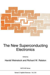 Title: The New Superconducting Electronics, Author: H. Weinstock