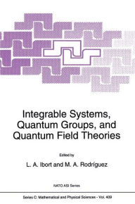 Title: Integrable Systems, Quantum Groups, and Quantum Field Theories, Author: Alberto Ibort