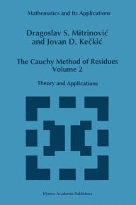 Title: The Cauchy Method of Residues: Volume 2: Theory and Applications, Author: Dragoslav S. Mitrinovic