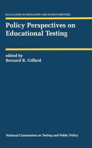 Title: Policy Perspectives on Educational Testing, Author: Bernard R. Gifford