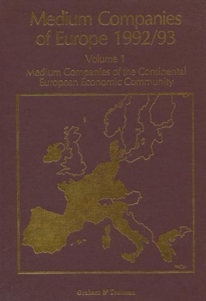 Medium Companies of Europe 1992/93: Volume 1 Medium Companies of the Continental European Community