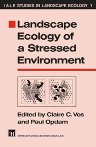 Title: Landscape Ecology of a Stressed Environment, Author: Claire C. Vos