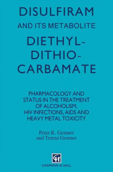 Disulfiram and its Metabolite, Diethyldithiocarbamate: Pharmacology and status in the treatment of alcoholism, HIV infections, AIDS and heavy metal toxicity