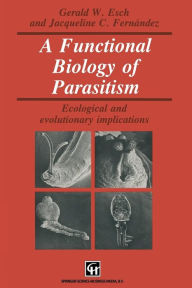 Title: A Functional Biology of Parasitism: Ecological and evolutionary implications, Author: G.W. Esch