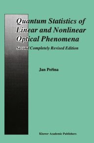 Title: Quantum Statistics of Linear and Nonlinear Optical Phenomena, Author: Jan Perina