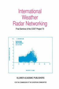 Title: International Weather Radar Networking: Final Seminar of the COST Project 73, Author: C.G.  Collier