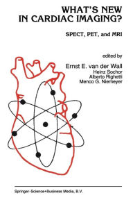 Title: What's New in Cardiac Imaging?: SPECT, PET, and MRI / Edition 1, Author: Ernst E. van der Wall