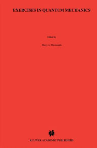 Title: Exercises in Quantum Mechanics: A Collection of Illustrative Problems and Their Solutions, Author: H.A. Mavromatis