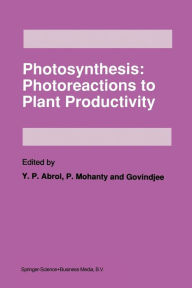 Title: Photosynthesis: Photoreactions to Plant Productivity, Author: Y.P. Abrol