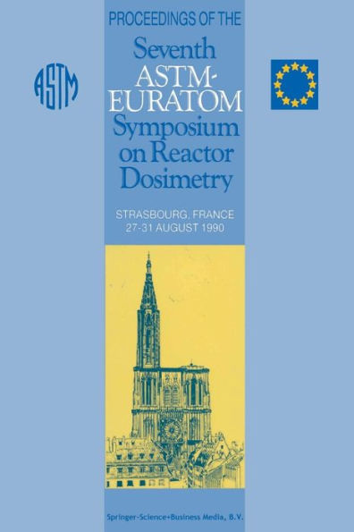Proceedings of the Seventh ASTM-Euratom Symposium on Reactor Dosimetry: Strasbourg, France 27-31 August 1990