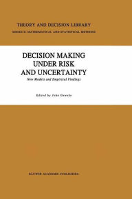 Title: Decision Making Under Risk and Uncertainty: New Models and Empirical Findings, Author: J. Geweke