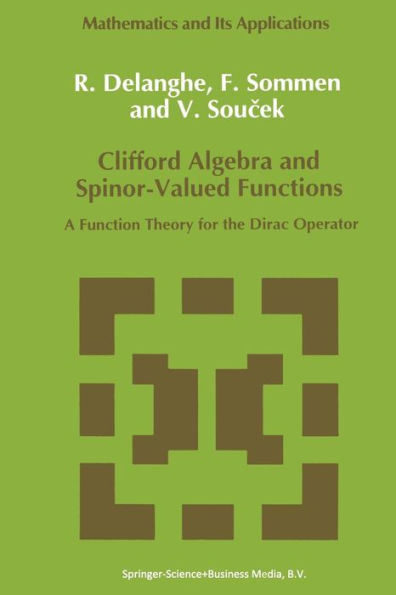 Clifford Algebra and Spinor-Valued Functions: A Function Theory for the Dirac Operator