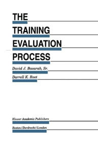 Title: The Training Evaluation Process: A Practical Approach to Evaluating Corporate Training Programs, Author: David J. Basarab Sr.