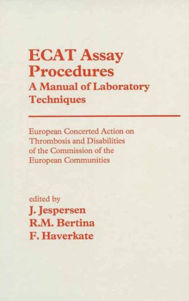 ECAT Assay Procedures A Manual of Laboratory Techniques: European Concerted Action on Thrombosis and Disabilities of the Commission of the European Communities / Edition 1