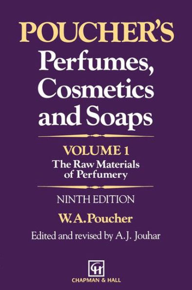 Poucher's Perfumes, Cosmetics and Soaps - Volume 1: The Raw Materials of Perfumery / Edition 9