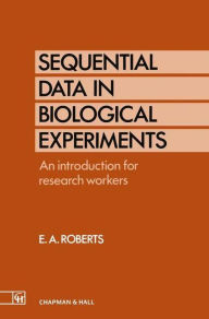 Title: Sequential Data in Biological Experiments: An introduction for research workers, Author: Ellis A. Roberts