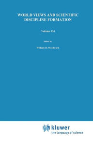 Title: World Views and Scientific Discipline Formation: Science Studies in the German Democratic Republic Papers from a German-American Summer Institute, 1988, Author: W.R. Woodward