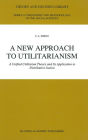 A New Approach to Utilitarianism: A Unified Utilitarian Theory and Its Application to Distributive Justice