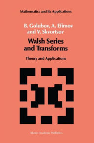 Title: Walsh Series and Transforms: Theory and Applications, Author: B. Golubov