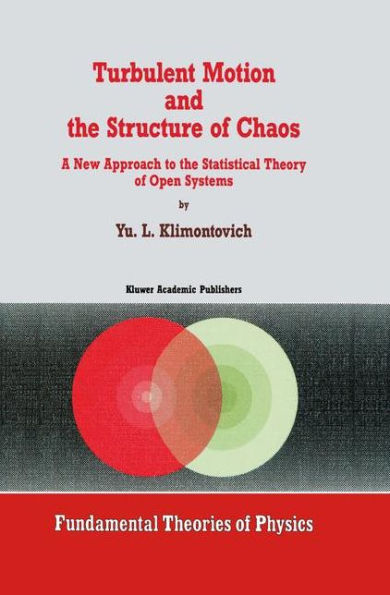 Turbulent Motion and the Structure of Chaos: A New Approach to the Statistical Theory of Open Systems