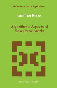 Title: Algorithmic Aspects of Flows in Networks, Author: Gïnther Ruhe