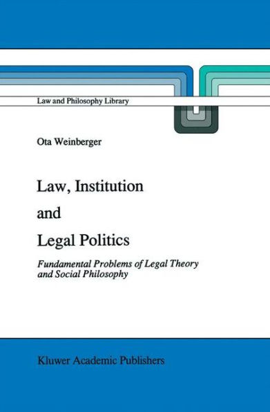 Law, Institution and Legal Politics: Fundamental Problems of Theory Social Philosophy