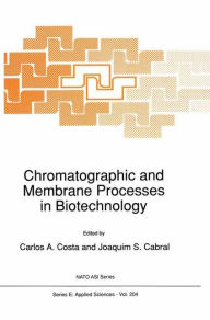 Title: Chromatographic and Membrane Processes in Biotechnology, Author: C.A. Costa