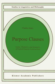 Title: Purpose Clauses: Syntax, Thematics, and Semantics of English Purpose Constructions, Author: C. Jones