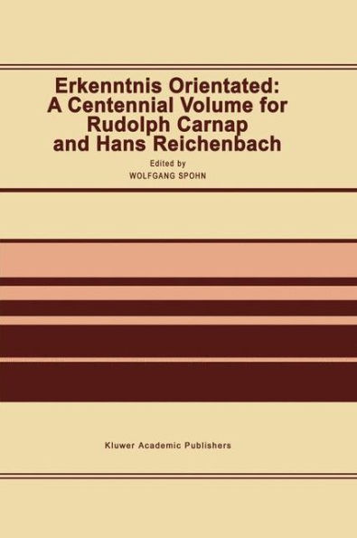 Erkenntnis Orientated: A Centennial Volume for Rudolf Carnap and Hans Reichenbach