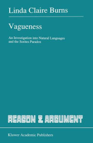 Title: Vagueness: An Investigation into Natural Languages and the Sorites Paradox, Author: L. Burns