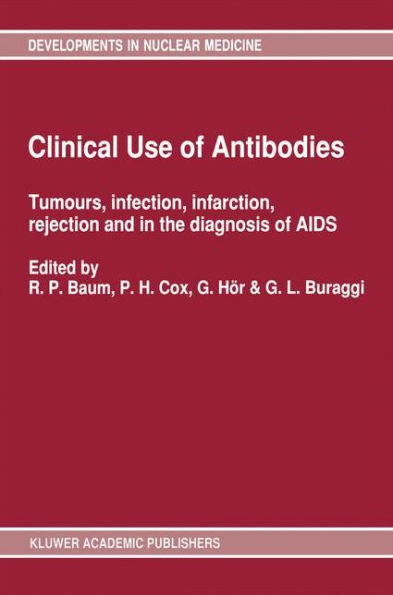 Clinical Use of Antibodies: Tumours, infection, infarction, rejection and in the diagnosis of AIDS / Edition 1