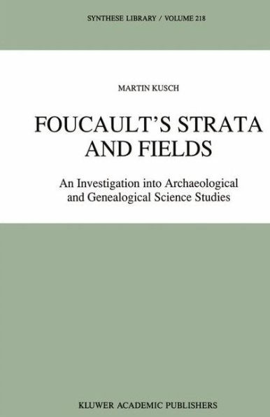 Foucault's Strata and Fields: An Investigation into Archaeological and Genealogical Science Studies