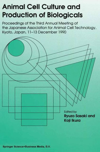 Animal Cell Culture and Production of Biologicals: Proceedings of the Third Annual Meeting of the Japanese Association for Animal Cell Technology, held in Kyoto, December 11-13, 1990