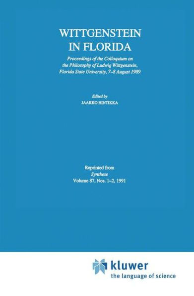 Wittgenstein in Florida: Proceedings of the Colloquium on the Philosophy of Ludwig Wittgenstein, Florida State University, 7-8 August 1989