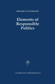 Title: Elements of Responsible Politics, Author: B.P. Dauenhauer