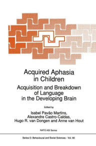 Title: Acquired Aphasia in Children: Acquisition and Breakdown of Language in the Developing Brain, Author: Isabel Pavão Martins