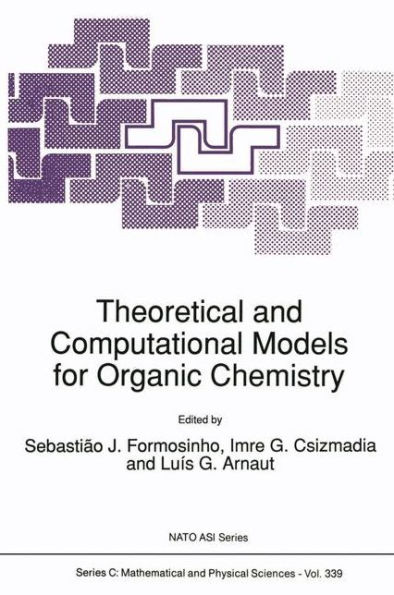 Theoretical and Computational Models for Organic Chemistry