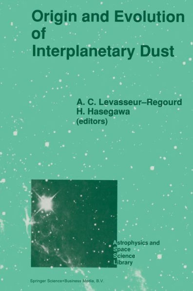 Origin and Evolution of Interplanetary Dust: Proceedings of the 126th Colloquium of the International Astronomical Union, Held in Kyoto, Japan, August 27-30, 1990