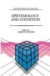 Title: Epistemology and Cognition, Author: J.H. Fetzer