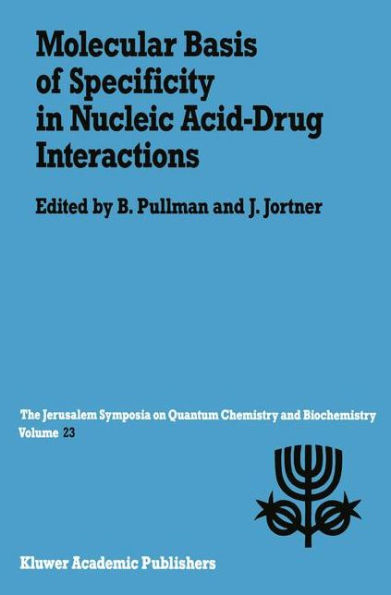 Molecular Basis of Specificity in Nucleic Acid-Drug Interactions: Proceedings of the Twenty-Third Jerusalem Symposium on Quantum Chemistry and Biochemistry Held in Jerusalem, Israel, May 14-17, 1990