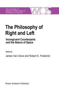 Title: The Philosophy Of Right And Left: Incongruent Counterparts and the Nature of Space, Author: J. van Cleve