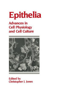 Title: Epithelia: Advances in Cell Physiology and Cell Culture, Author: C.J. Jones