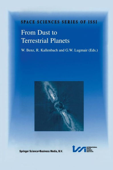 From Dust to Terrestrial Planets: Proceedings of an ISSI Workshop, 15-19 February 1999, Bern, Switzerland