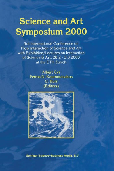 Science and Art Symposium 2000: 3rd International Conference on Flow Interaction of Science and Art with Exhibition/Lectures on Interaction of Science & Art, 28.2 - 3.3 2000 at the ETH Zurich