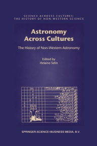 Title: Astronomy Across Cultures: The History of Non-Western Astronomy, Author: Helaine Selin