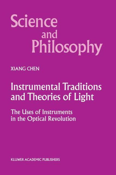 Instrumental Traditions and Theories of Light: The Uses of Instruments in the Optical Revolution