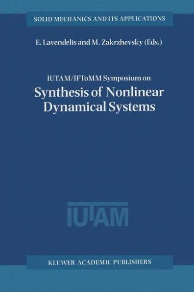 IUTAM / IFToMM Symposium on Synthesis of Nonlinear Dynamical Systems: Proceedings of the IUTAM / IFToMM Symposium held in Riga, Latvia, 24-28 August 1998