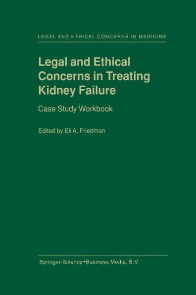 Legal and Ethical Concerns in Treating Kidney Failure: Case Study Workbook / Edition 1