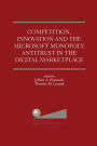 Competition, Innovation and the Microsoft Monopoly: Antitrust in the Digital Marketplace: Proceedings of a conference held by The Progress & Freedom Foundation in Washington, DC February 5, 1998